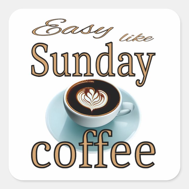 Easy like Sunday coffee Square Sticker (Front)