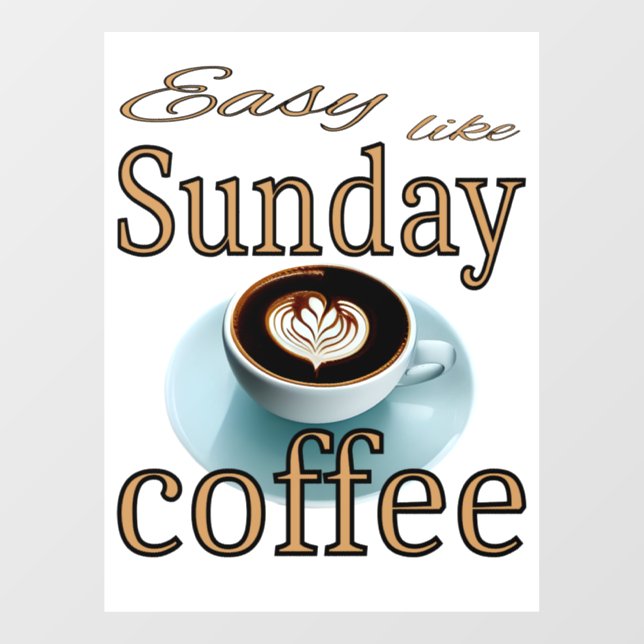 Easy like Sunday coffee Window Cling (Sheet)
