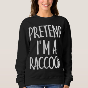 Easy Pretend I'm Raccoon Costume Gift for Hallowee Sweatshirt