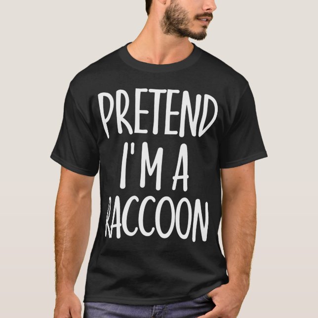 Easy Pretend I'm Raccoon Costume Gift for Hallowee T-Shirt (Front)