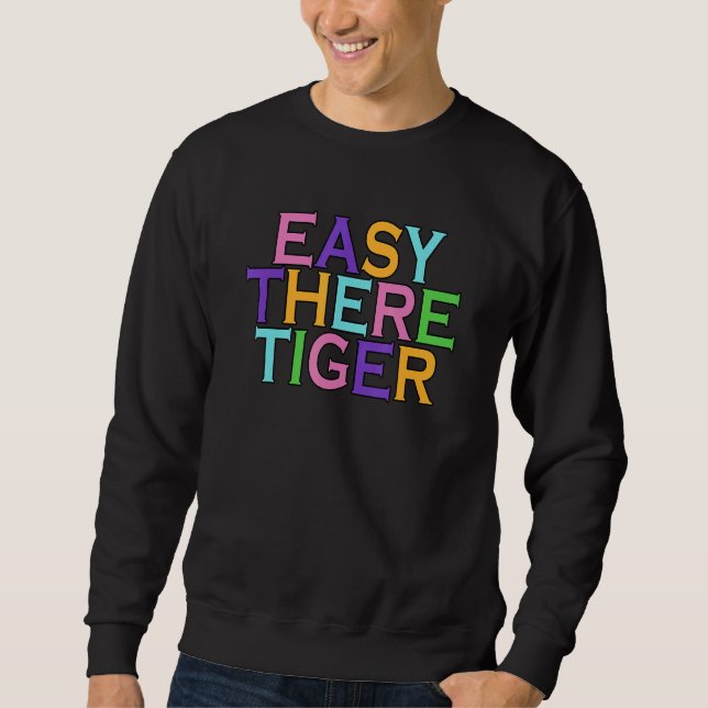 Easy There Tiger Sweatshirt (Front)
