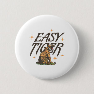 Easy Tiger Joke Sarcastic Funny _1 2 Inch Round Button