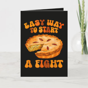 Easy Way to Start A Fight Thanksgiving Pumpkin Pie Holiday Card