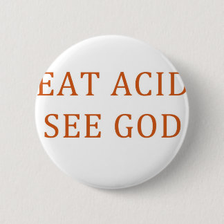 EAT ACID SEE GOD 2 INCH ROUND BUTTON