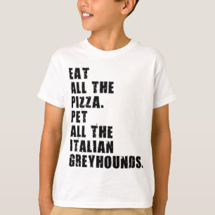 Eat All The Pizza Pet All The Italian Greyhounds  T-Shirt