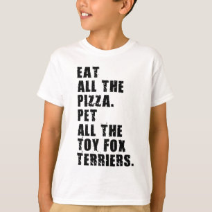 Eat All The Pizza Pet All The Toy Fox Terriers  T-Shirt