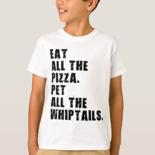Eat All The Pizza Pet All The Whiptails  T-Shirt