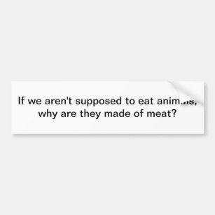 Eat animals bumper sticker