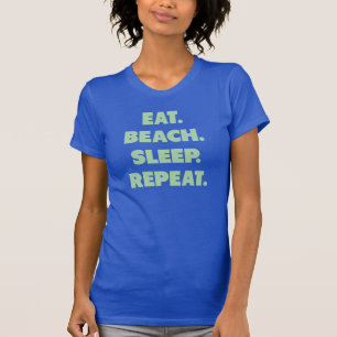 Eat. Beach. Sleep. Repeat. T-Shirt