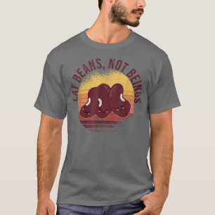 Eat Beans Not Beings - Funny Vegan & Vegetarian 4 T-Shirt