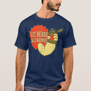 Eat Beans Not Beings - Funny Vegan & Vegetarian T- T-Shirt