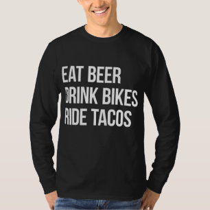 Eat Beer Drink Bikes Ride Tacos T-Shirt