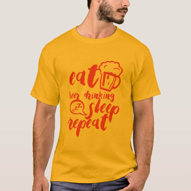 eat beer drinking sleep repeat citation alcool T-Shirt (Front)