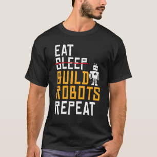 Eat Build Robots Repeat   Robotics T-Shirt