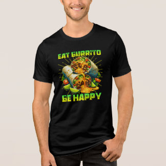 eat burrito be happy Tri-Blend shirt
