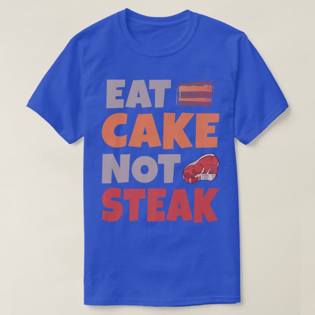Eat Cake not Steak Snack Baking Vegetarian  T-Shirt (Design Front)