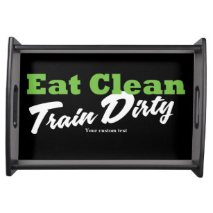 EAT CLEAN TRAIN DIRTY Gym Workout Fitness Type Serving Tray