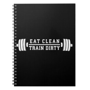 Eat Clean, Train Dirty - Workout Inspirational Notebook