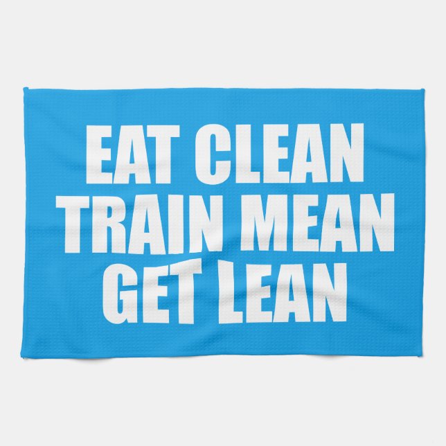 Eat Clean, Train Mean, Get Lean - Workout Kitchen Towel (Horizontal)