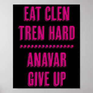 Eat Clen Tren Hard Anavar Give Up Funny Bodybuildi Poster