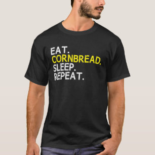 Eat Cornbread Sleep Repeat Corn Bread Baking Thank T-Shirt