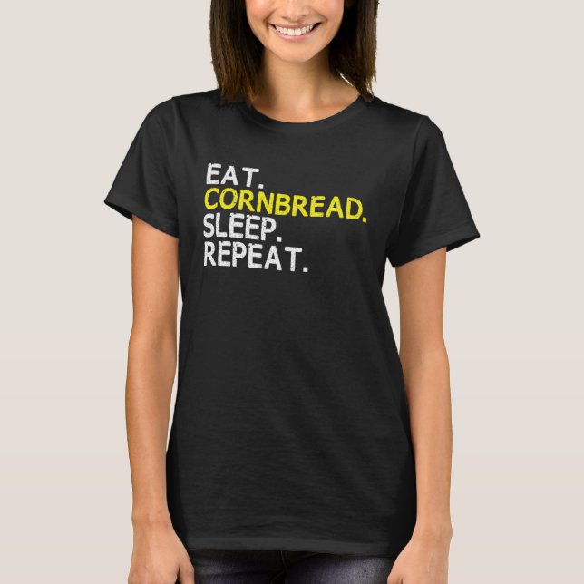 Eat Cornbread Sleep Repeat Corn Bread Baking Thank T-Shirt (Front)