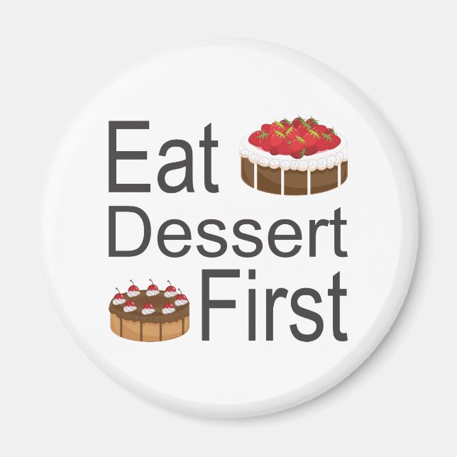 Eat Dessert First Magnet (Front)
