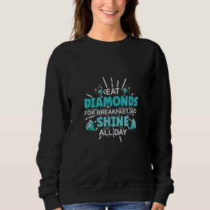 Eat Diamonds For Breakfast And Shine Sweatshirt