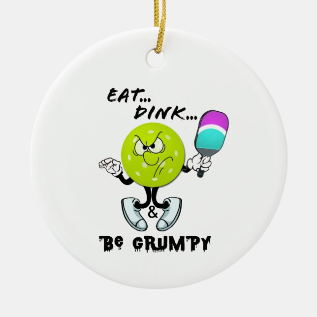Eat dink & be grumpy (pickleball) ceramic ornament (Front)