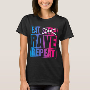 Eat Don't Sleep Rave Repeat Edm Quote Music - Rave T-Shirt