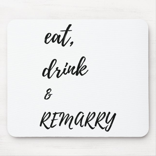 Eat Drink &amp; Remarry Design For Bride Or Groom  Mouse Pad (Front)