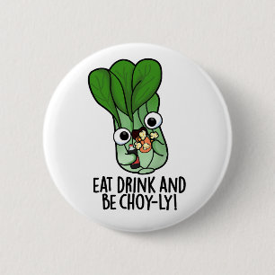 Eat Drink And Be Choyly Funny Veggie Pun 2 Inch Round Button