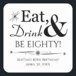 Eat Drink and Be Eighty Retro 80th Birthday Square Sticker<br><div class="desc">It's going to be a heck of a 80th birthday party so dress up your favours with this funky retro Eat,  Drink & Be Eighty! stickers. Matching party supplies available.</div>