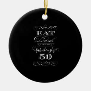 Eat Drink and be Fabulously Fifty Birthday Party Ceramic Ornament
