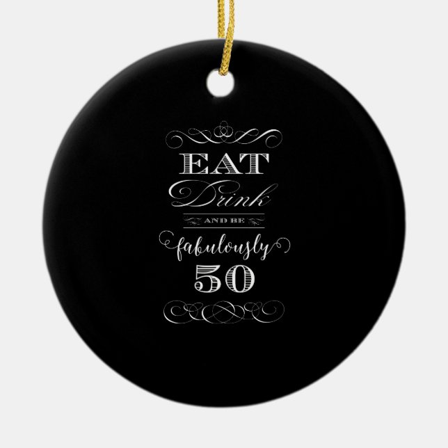 Eat Drink and be Fabulously Fifty Birthday Party Ceramic Ornament (Front)