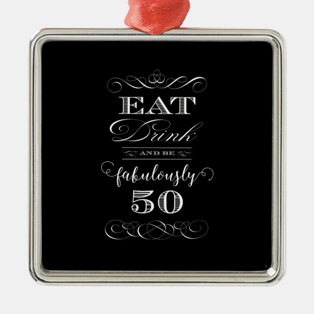 Eat Drink and be Fabulously Fifty Birthday Party Metal Ornament (Front)