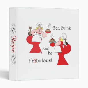 "Eat, Drink and Be Fatbulous!" Recipe Binder