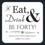 Eat Drink and Be Forty 40th Birthday Retro Square Sticker<br><div class="desc">It's going to be a heck of a 40th birthday party so dress up your invitations or favours with this funky retro Eat,  Drink & Be Forty! stickers. Matching party supplies available.</div>