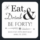 Eat Drink and Be Forty 40th Birthday Retro Square Sticker<br><div class="desc">It's going to be a heck of a 40th birthday party so dress up your invitations or favours with this funky retro Eat,  Drink & Be Forty! stickers. Matching party supplies available.</div>