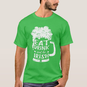 Eat Drink And Be Irish Beer Ireland St Patrick's D T-Shirt
