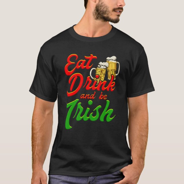 Eat Drink and be Irish beer St Patrick's Day T-Shirt (Front)