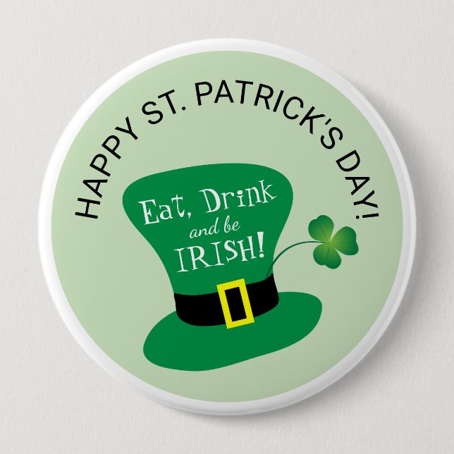 Eat, Drink and Be Irish Happy St. Patrick's Day 4 Inch Round Button (Front)
