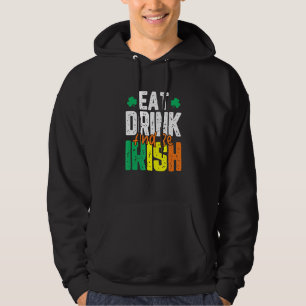Eat Drink And Be Irish  St. Patrick's Day Hoodie