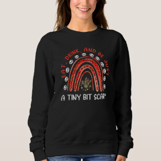 Eat Drink And Be Just A Tiny Bit Scary Halloween Sweatshirt