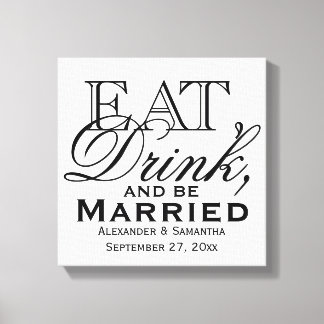 Eat, Drink, and Be Married Custom Wedding Canvas Print