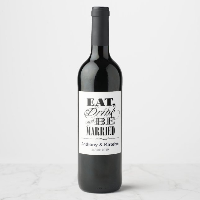 Eat Drink and Be Married Custom Wedding Wine Label (Front)