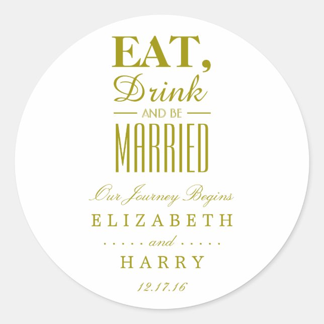 Eat, Drink and be Married Gold Classic Round Sticker (Front)