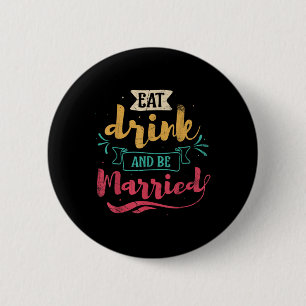 Eat Drink And Be Married Marriage Design For Bride 2 Inch Round Button