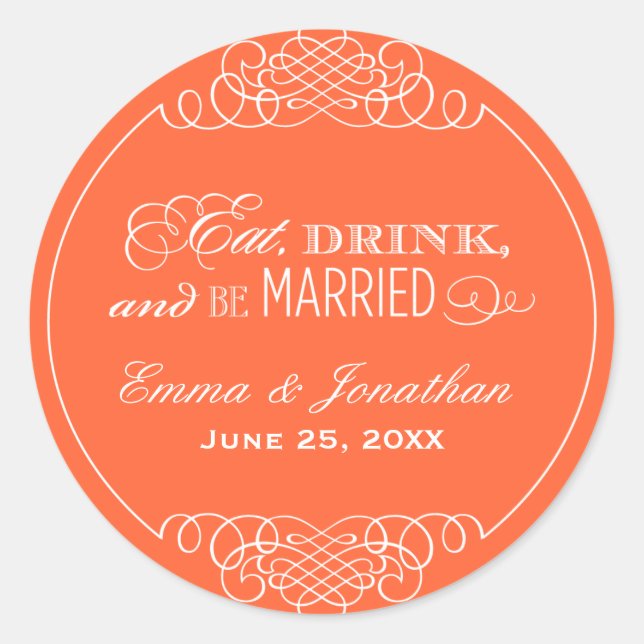 Eat Drink and Be Married Orange Wedding Monogram Classic Round Sticker (Front)