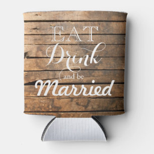 Eat Drink and be Married, rustic barnwood Can Cooler